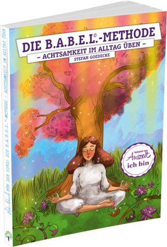 Arbeitsbuch Die BABEL Methode - Achtsamkeit im Alltag üben von Stefan Goedecke - E-Book